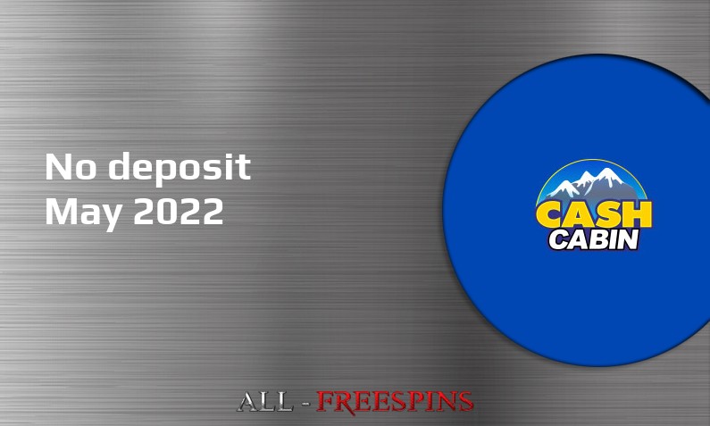 Latest CashCabin no deposit bonus May 2022