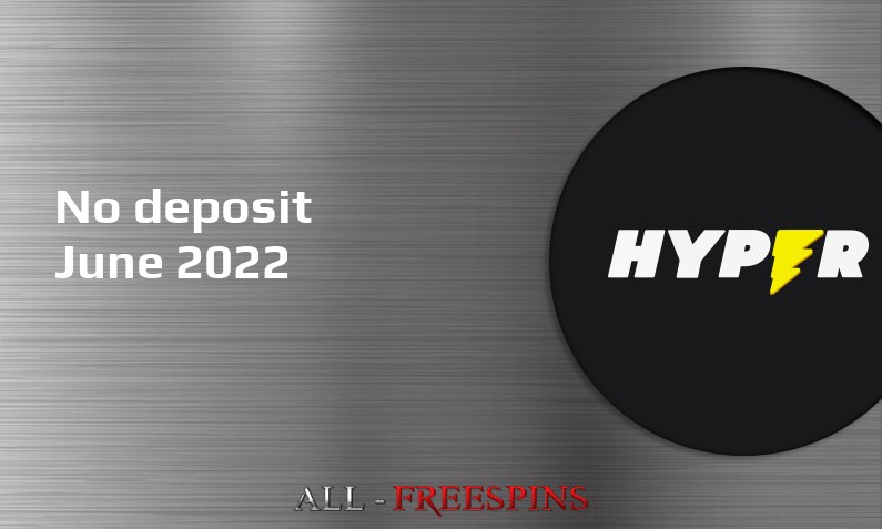 Latest Hyper Casino no deposit bonus June 2022
