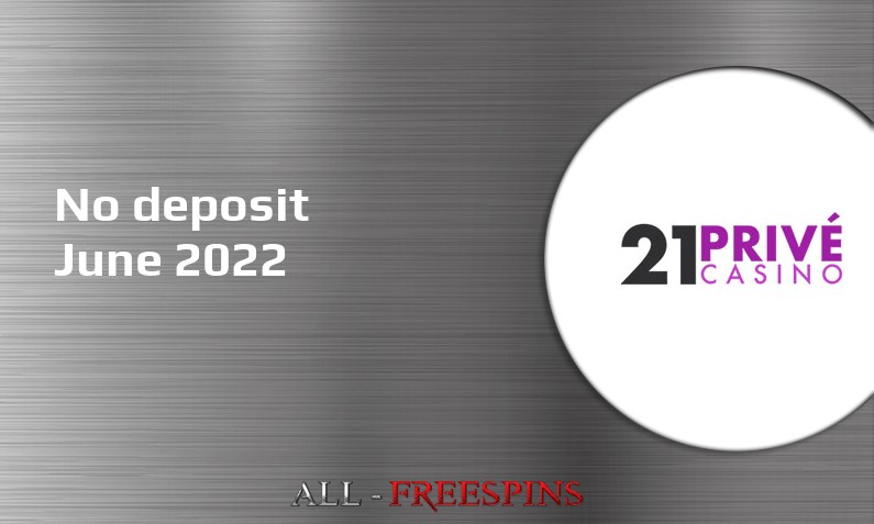 Latest no deposit bonus from 21 Prive Casino, today 24th of June 2022