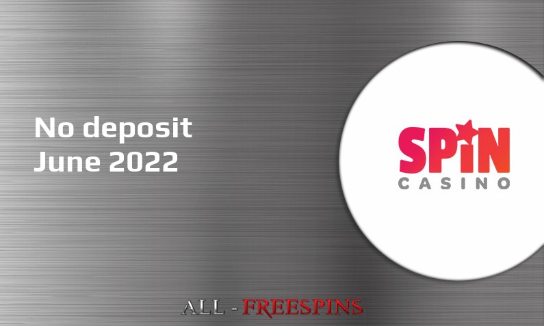 Latest no deposit bonus from Spin Casino- 22nd of June 2022